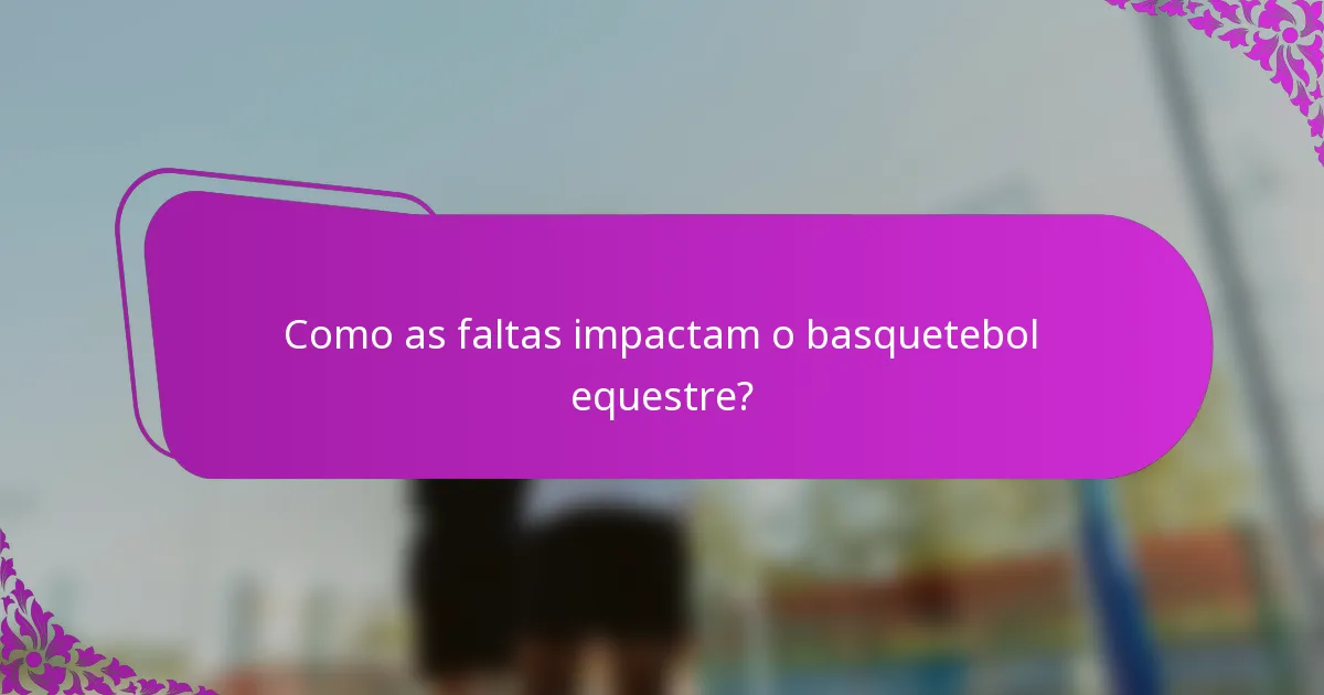 Como as faltas impactam o basquetebol equestre?