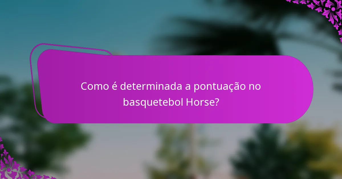 Como é determinada a pontuação no basquetebol Horse?