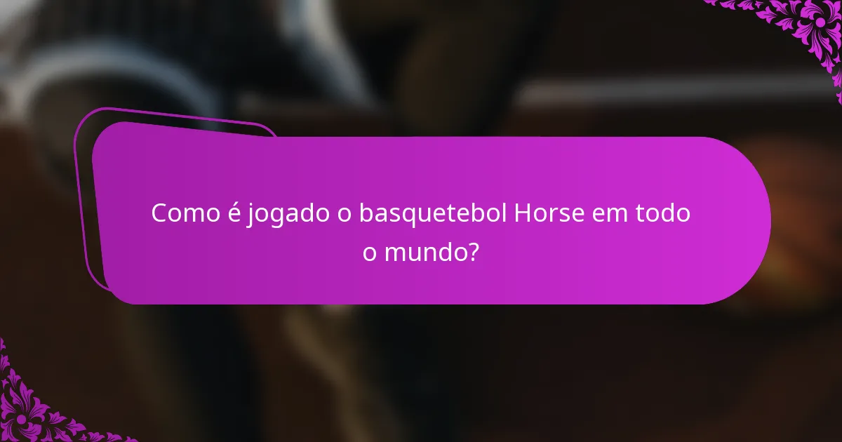 Como é jogado o basquetebol Horse em todo o mundo?