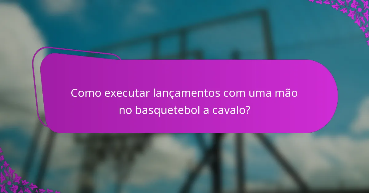 Como executar lançamentos com uma mão no basquetebol a cavalo?