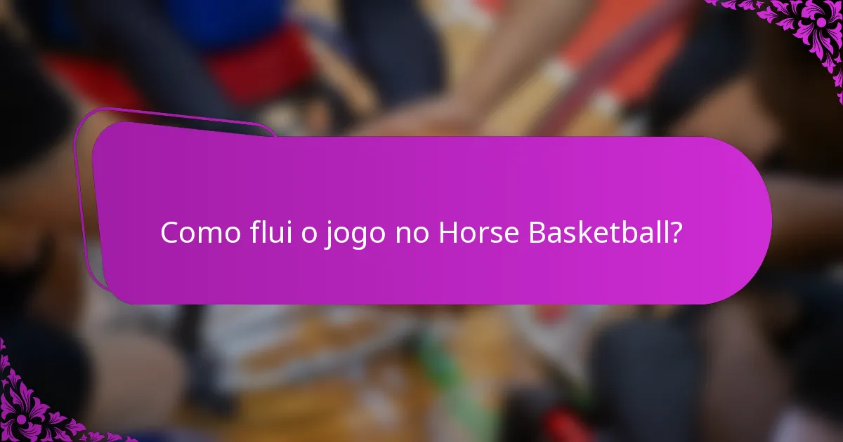 Como flui o jogo no Horse Basketball?
