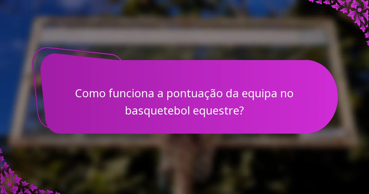 Como funciona a pontuação da equipa no basquetebol equestre?