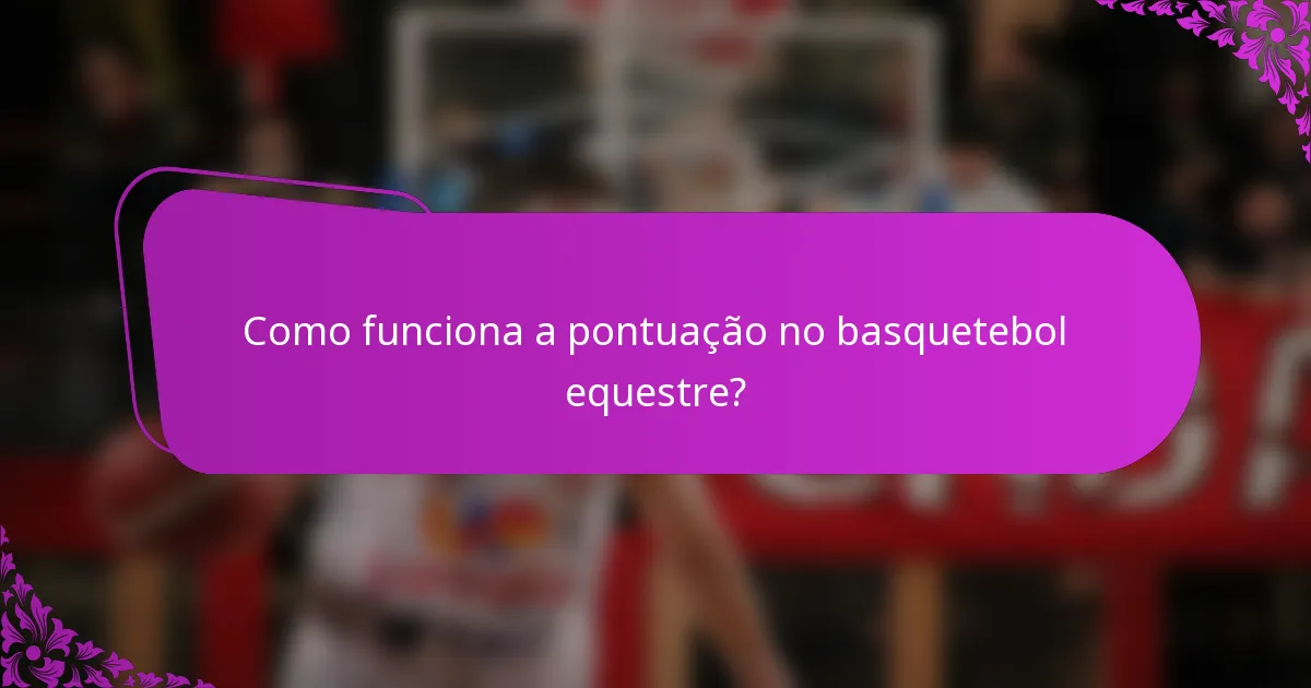 Como funciona a pontuação no basquetebol equestre?