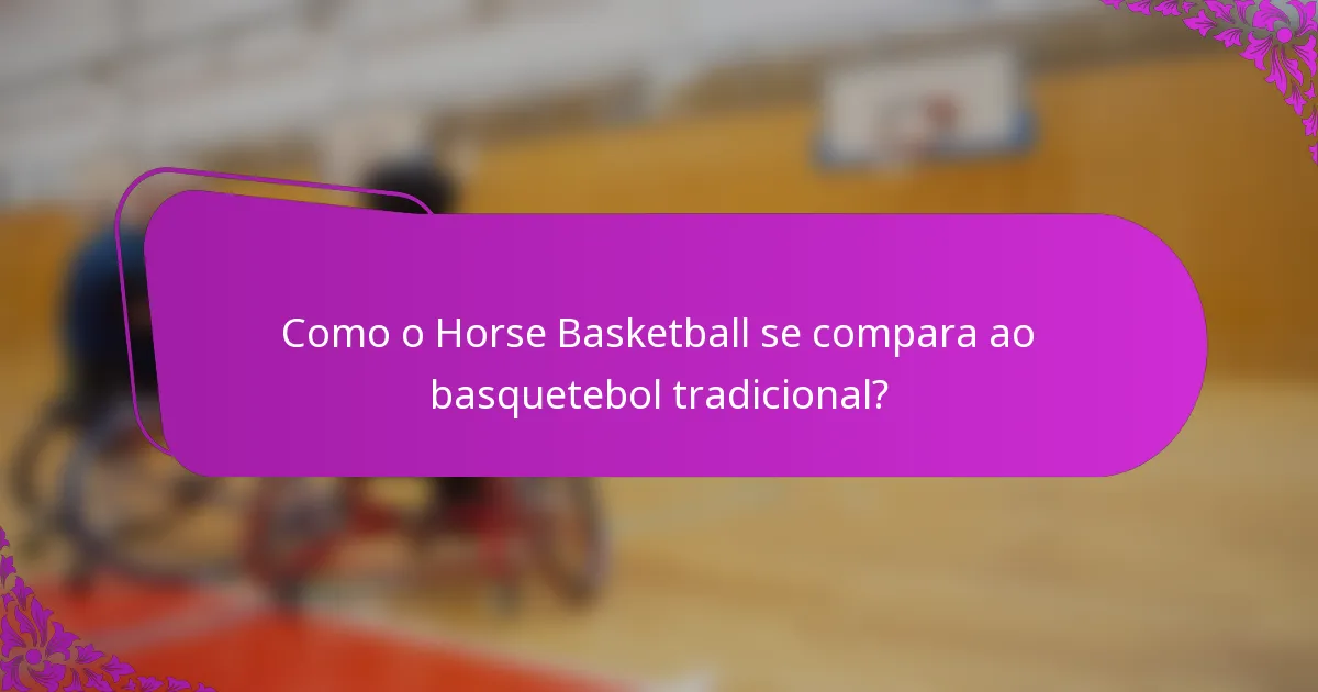 Como o Horse Basketball se compara ao basquetebol tradicional?