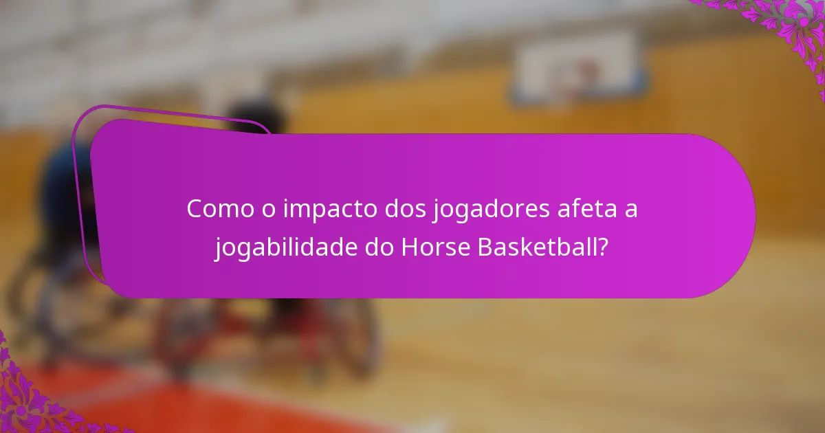 Como o impacto dos jogadores afeta a jogabilidade do Horse Basketball?