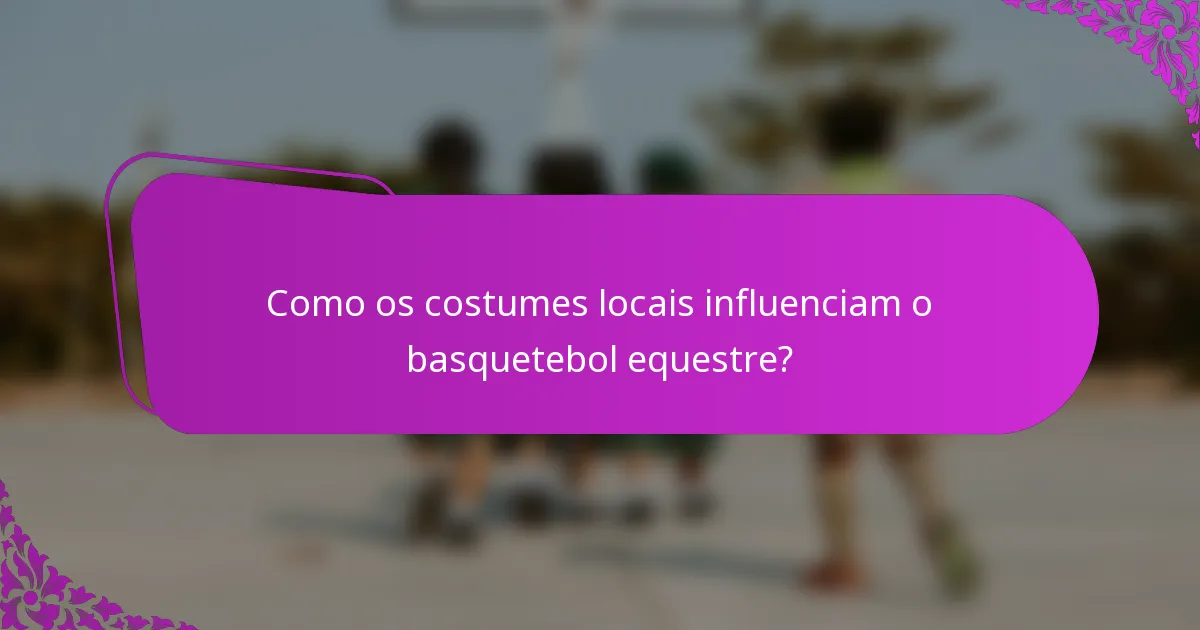 Como os costumes locais influenciam o basquetebol equestre?