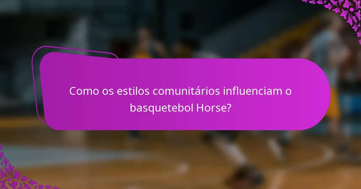 Como os estilos comunitários influenciam o basquetebol Horse?