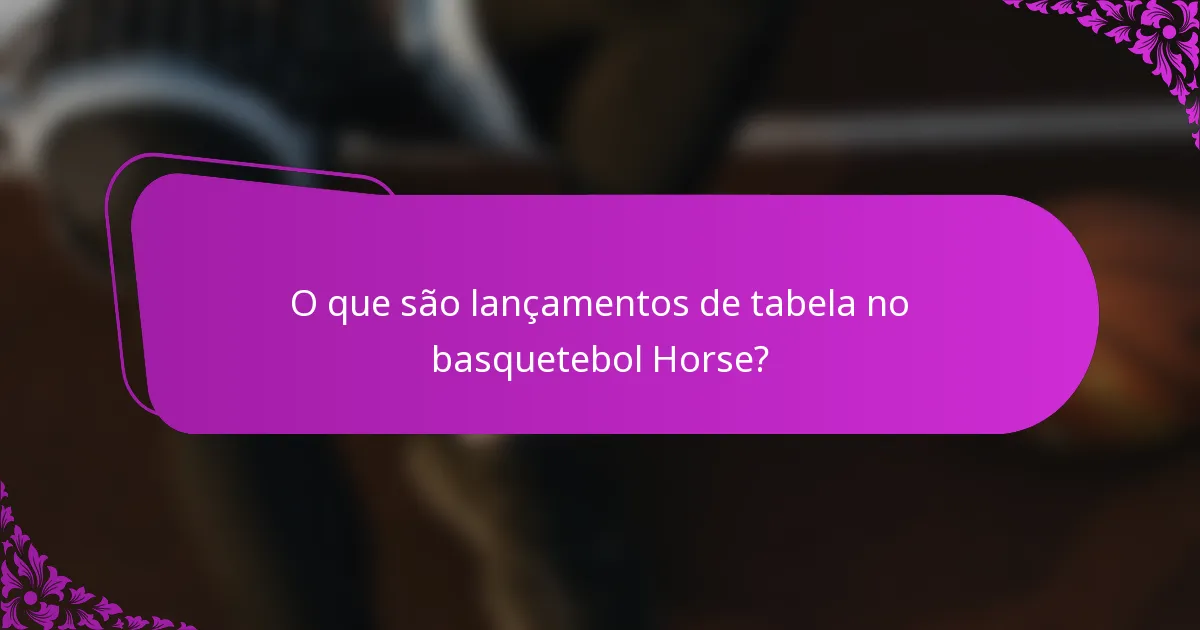 O que são lançamentos de tabela no basquetebol Horse?