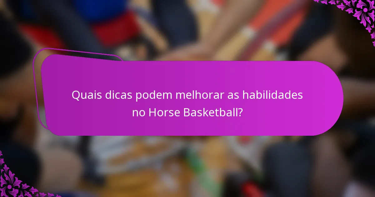 Quais dicas podem melhorar as habilidades no Horse Basketball?