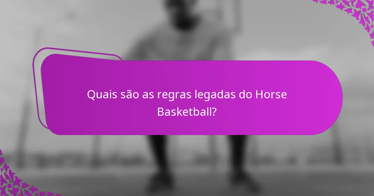 Quais são as regras legadas do Horse Basketball?