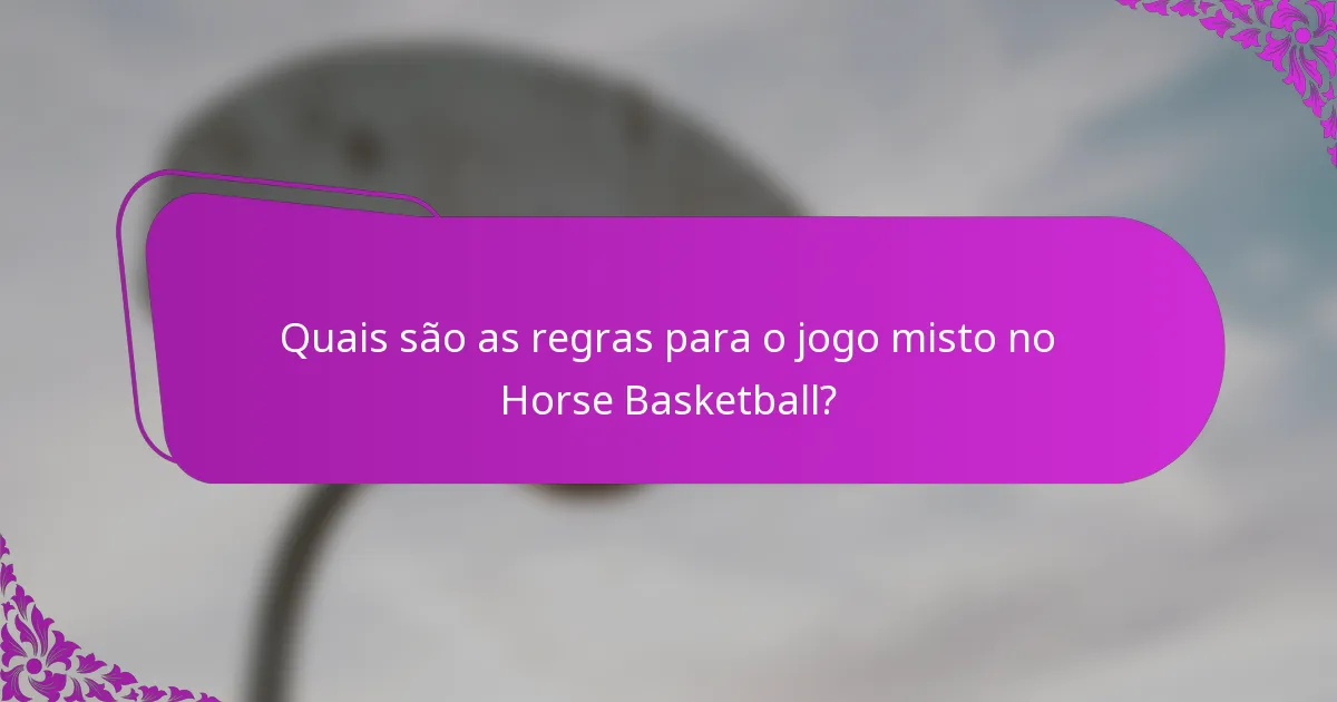 Quais são as regras para o jogo misto no Horse Basketball?