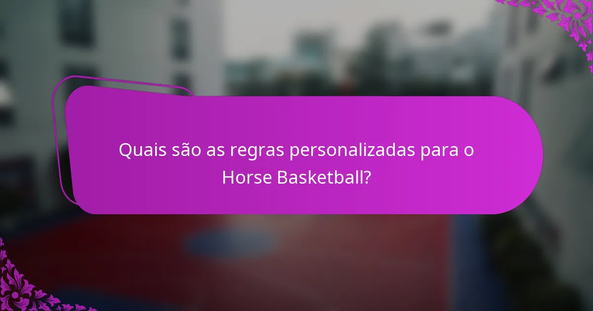 Quais são as regras personalizadas para o Horse Basketball?