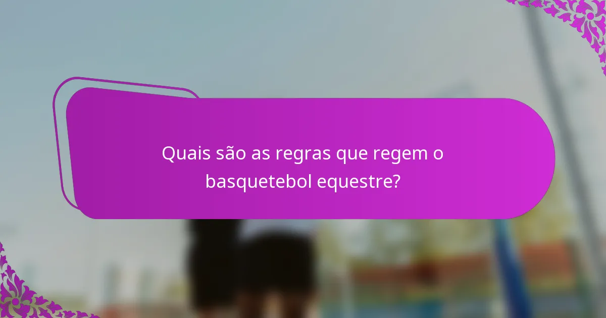 Quais são as regras que regem o basquetebol equestre?