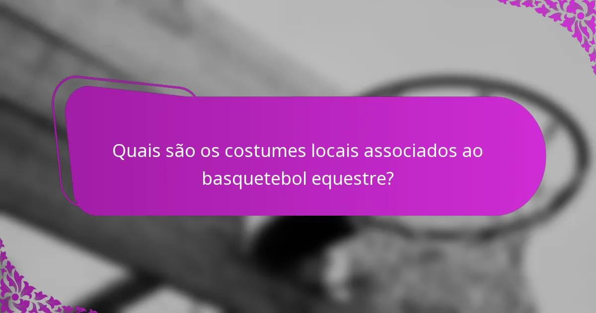 Quais são os costumes locais associados ao basquetebol equestre?