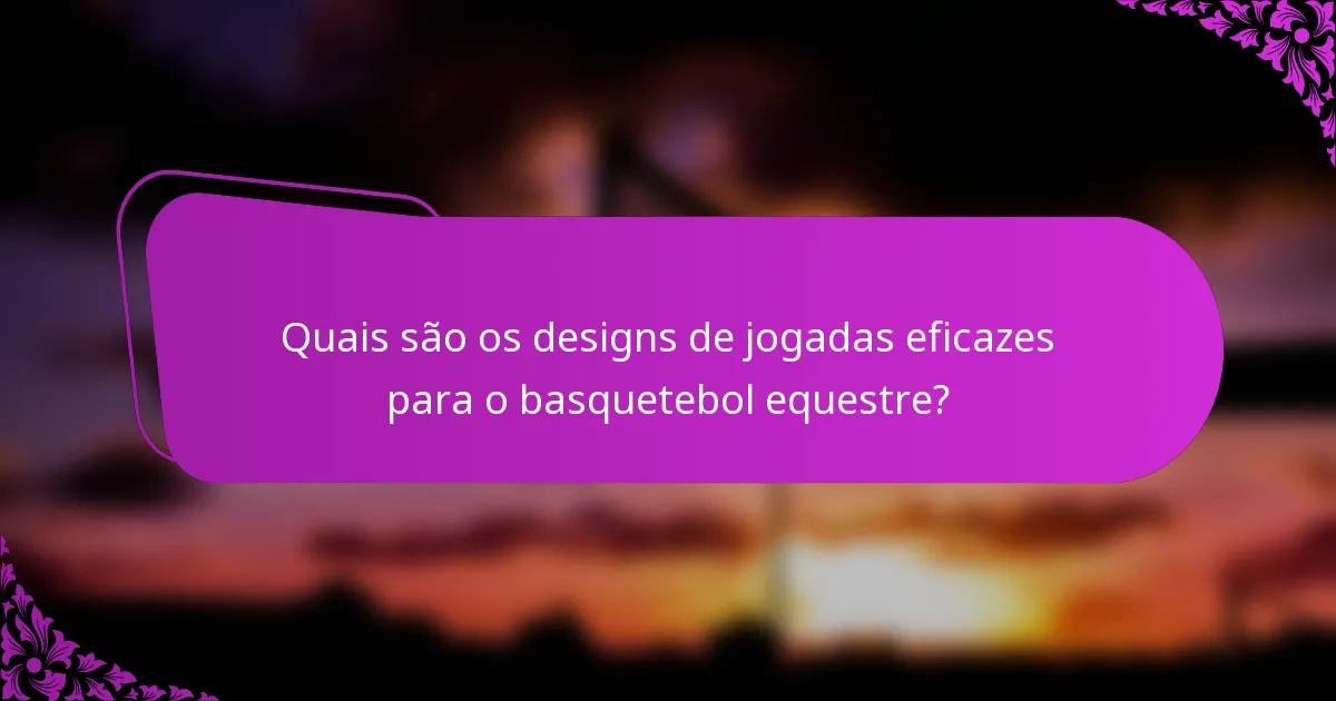 Quais são os designs de jogadas eficazes para o basquetebol equestre?