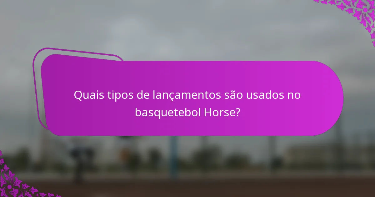 Quais tipos de lançamentos são usados no basquetebol Horse?