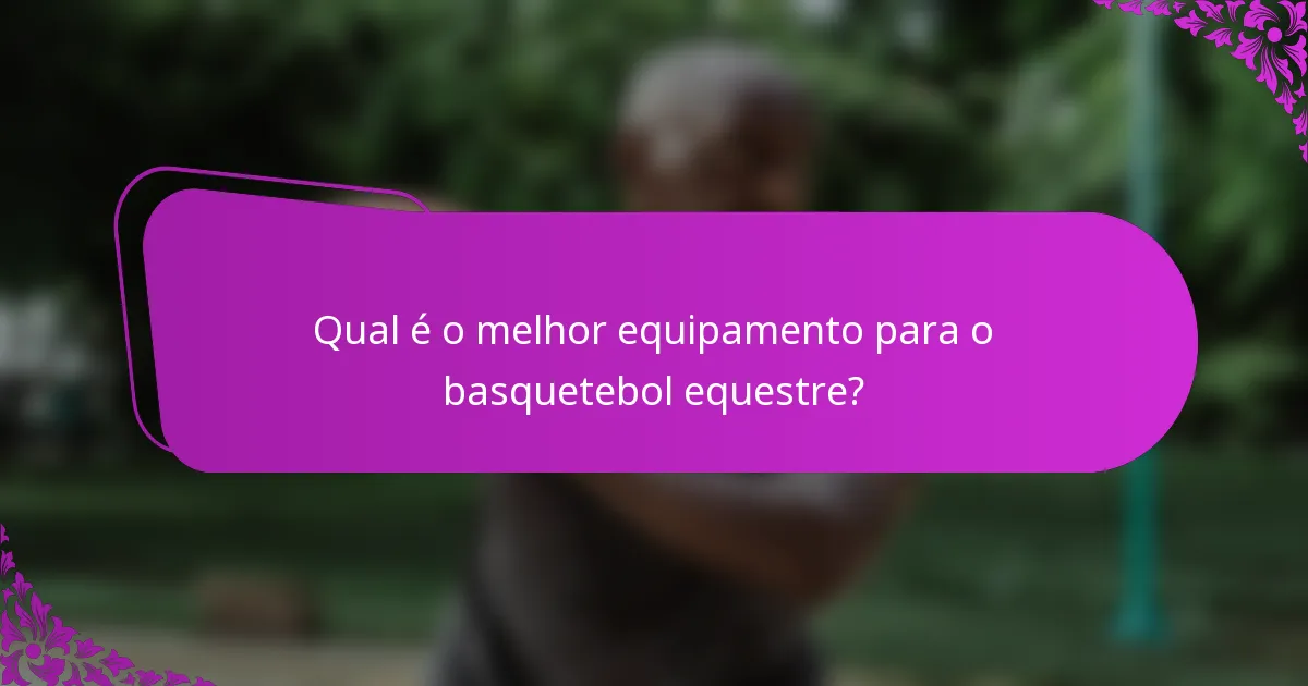 Qual é o melhor equipamento para o basquetebol equestre?