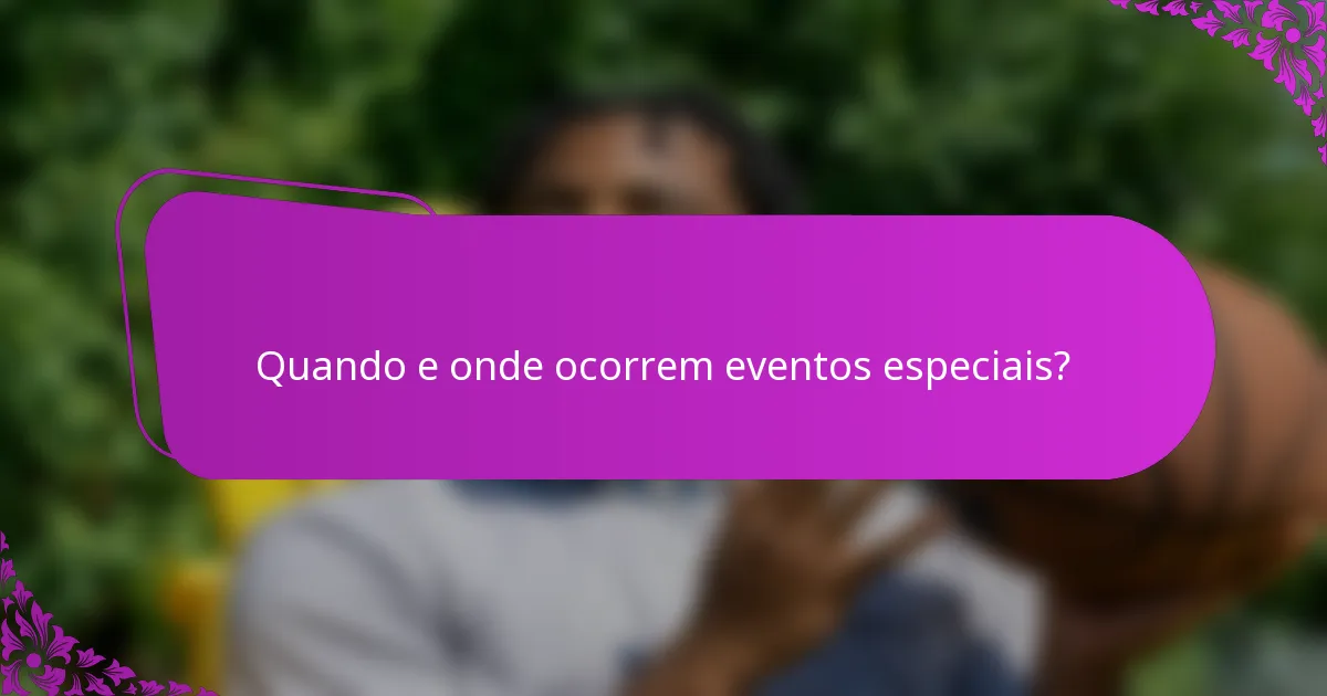 Quando e onde ocorrem eventos especiais?