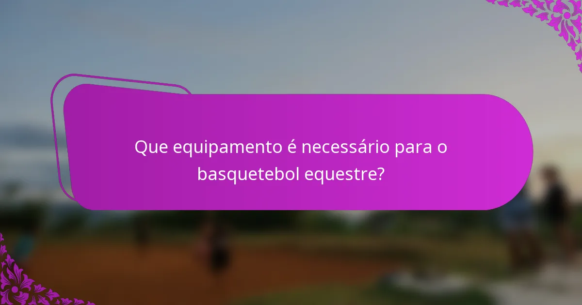 Que equipamento é necessário para o basquetebol equestre?